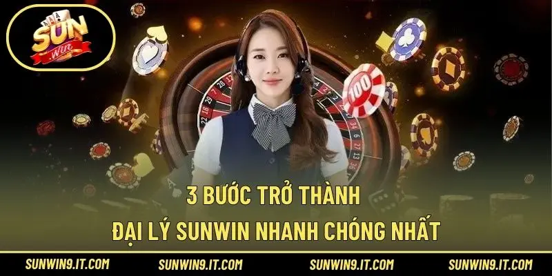 3 bước trở thành đại lý Sunwin nhanh chóng nhất