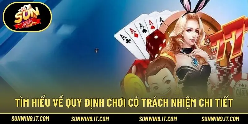 Tìm hiểu về quy định chơi có trách nhiệm chi tiết