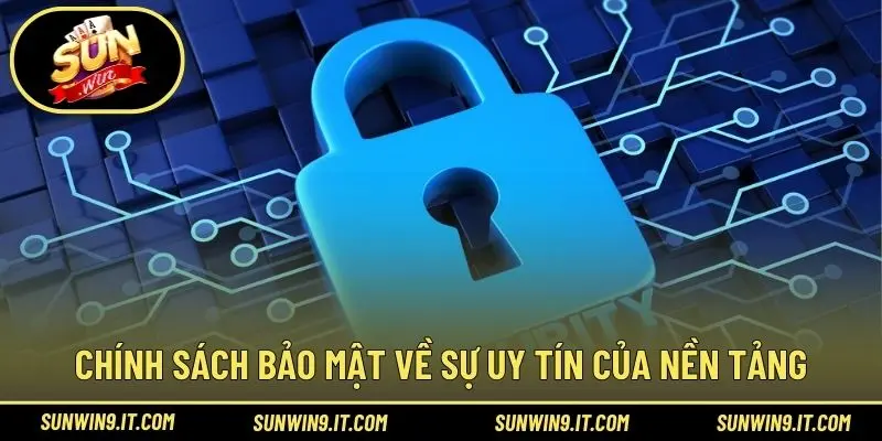 Chính sách bảo mật về sự uy tín của nền tảng