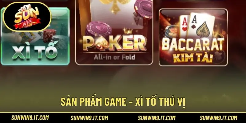 Sản phẩm game - Xì Tố thú vị